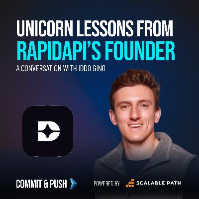 Unicorn Lessons from RapidAPI’s Founder: A Conversation with Iddo Gino