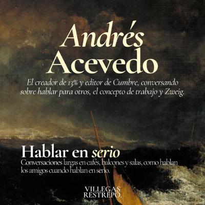 Andrés Acevedo: Trabajar sabiendo trabajar - Hablar en serio