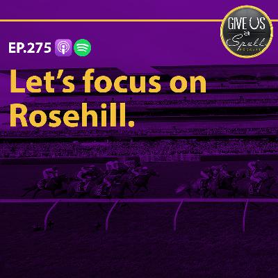 275 - Let's focus on Rosehill