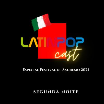 LatinPopCast Especial Festival de Sanremo: Segunda noite tem apresentação histórica