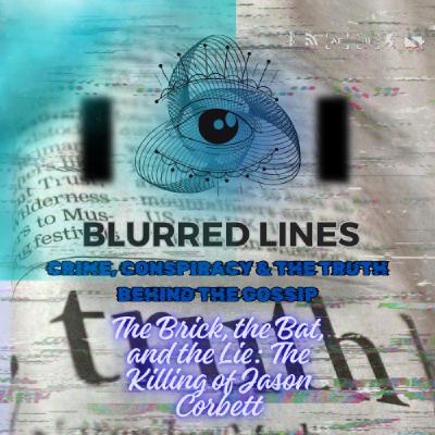 The Brick, the Bat, and the Lie: The Killing of Jason Corbett. Blurred Lines: Crime, Conspiracy and the truth behind the gossip The Brick, the Bat, and the Lie: The Killing of Jason Corbett. Blurred Lines: Crime, Conspiracy and the truth behind the gossip