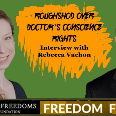 Roughshod Over Doctor’s Conscience Rights - Interview with Rebecca Vachon