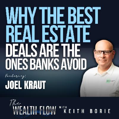 EP196: Why the Best Real Estate Deals Are the Ones Banks Avoid - Joel Kraut EP196: Why the Best Real Estate Deals Are the Ones Banks Avoid - Joel Kraut