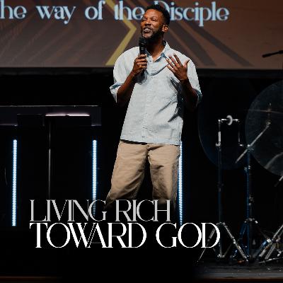 Living Rich Toward God | The Way of the Disciple | Pastor DaShawn Washington