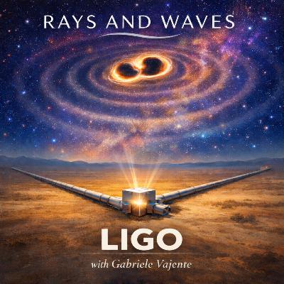 LIGO and the birth of gravitational-wave astronomy with Gabriele Vajente - Ep 13 - Rays and Waves