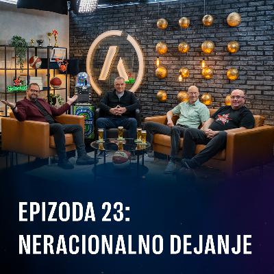 Ep 23 - Neracionalno dejanje