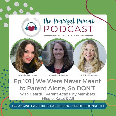 Ep 101 | We Were Never Meant to Parent Alone, So DON'T! with Academy Members Nicole, Kate, & Ali Ep 101 | We Were Never Meant to Parent Alone, So DON'T! with Academy Members Nicole, Kate, & Ali