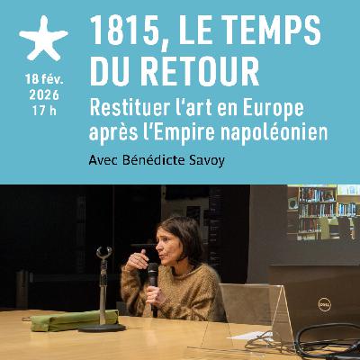 Les rendez-vous du salon de lecture - "1815, le temps du retour. Restituer l’art en Europe..." avec Bénédicte Savoy