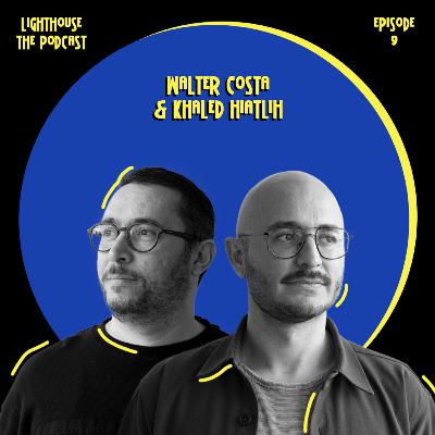 Episode 9: Walter Costa & Khaled Hiatlih [English]