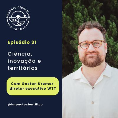 #31 - Ciência, Inovação e Território com Gaston Kremer, WTT