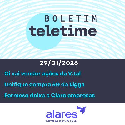 29/01/26 | Oi vai vender ações da V.tal | Unifique compra 5G da Ligga | Formoso deixa a Claro empresas