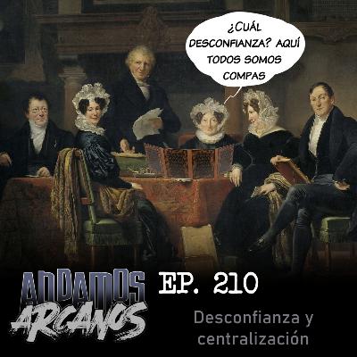 Andamos Arcanos 210 - Desconfianza y centralización.
