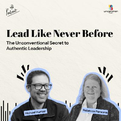 The Unconventional Secret to Authentic Leadership
