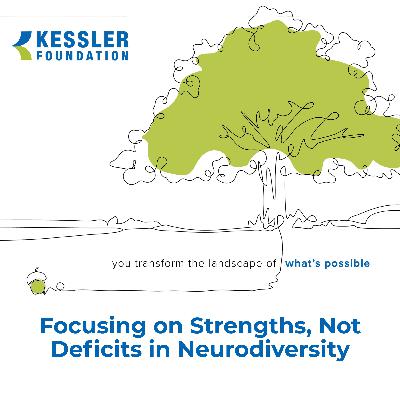 Focusing on Strengths, Not Deficits in Neurodiversity