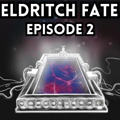 Eldritch Fate Episode 2 Eldritch Fate Episode 2