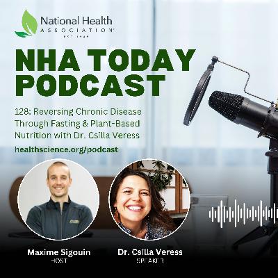 128: Reversing Chronic Disease Through Fasting & Plant-Based Nutrition with Dr. Csilla Veress