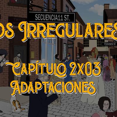 #LosIrregularesdeSecuencia11 - 2x03 - Adaptaciones