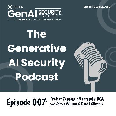 OWASP Project Rebrand, RSA Conference Highlights - GenAI Security Podcast Ep.7