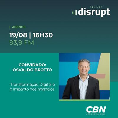 EP. 95 - Transformação digital e o impacto nos negócios | Osvaldo Brotto
