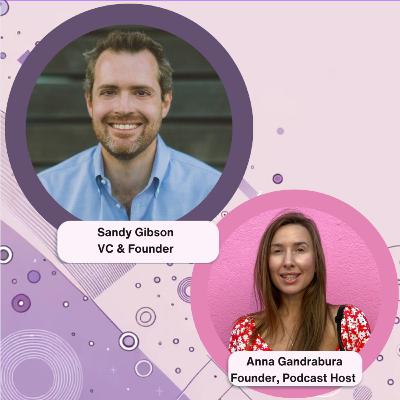 Ep.32 Discovering the Power Skills Behind Successful Startups and VC Relationships with Sandy Gibson