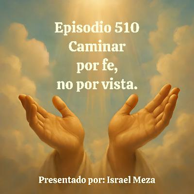 Caminar por fe, no por vista.