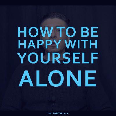 how to be happy with yourself alone