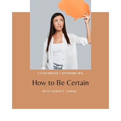How to Be Certain