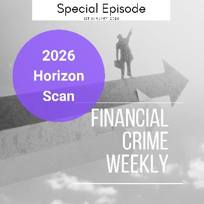 Financial Crime Weekly Special Episode: 2026 Horizon Scan Financial Crime Weekly Special Episode: 2026 Horizon Scan