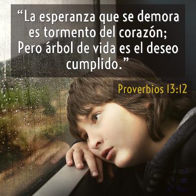 39 - Joyas de Sabiduría - "El que espera desespera" [Proverbios 13:12-13]