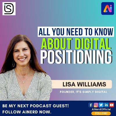 All You Need To Know About Digital Positioning | Lisa Williams | AI Nerd - AI With Attitude All You Need To Know About Digital Positioning | Lisa Williams | AI Nerd - AI With Attitude