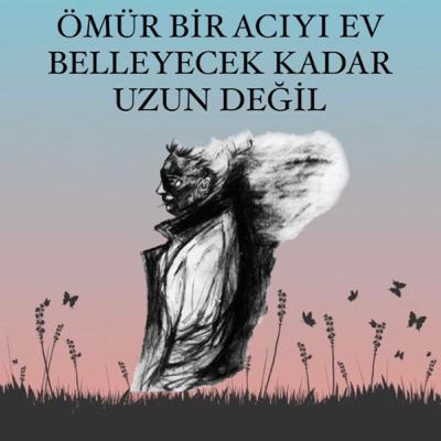 Ömür Bir Acıyı Ev Belleyecek Kadar Uzun Değil (Yorulmuşluklarımız ve Hayata Tutunmak) Ömür Bir Acıyı Ev Belleyecek Kadar Uzun Değil (Yorulmuşluklarımız ve Hayata Tutunmak)
