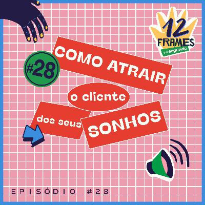 #28 | Como atrair o cliente dos sonhos