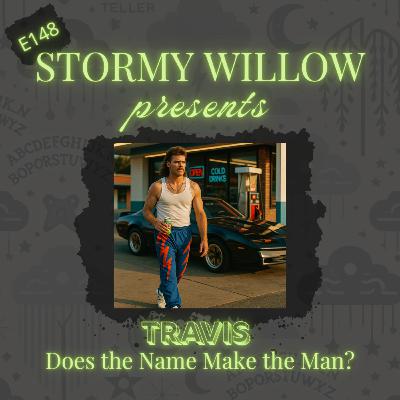 E148 Travis -Does the Name Make the Man? E148 Travis -Does the Name Make the Man?