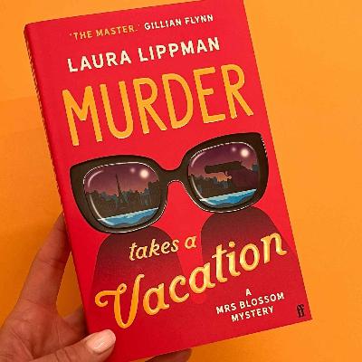 Little Atoms 965 - Laura Lippman's Murder Takes A Vacation