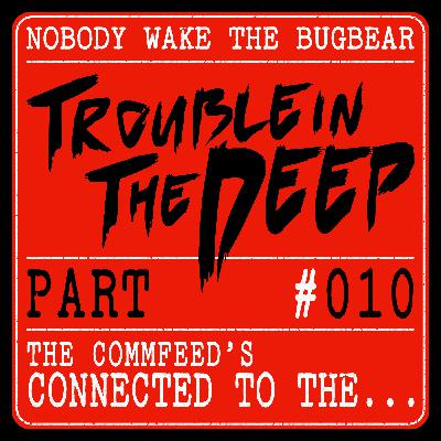 Trouble In The Deep | Part 10 | The Commfeed's Connected To The...