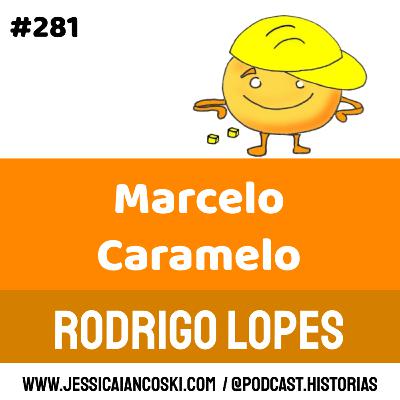 #281 Marcelo Caramelo: Rodrigo Lopes| Historinha Rimada