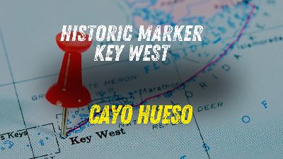 Historic Marker Monday: How Cayo Hueso Became Key West Historic Marker Monday: How Cayo Hueso Became Key West