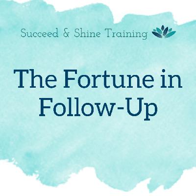The Fortune in Follow-Up The Fortune in Follow-Up