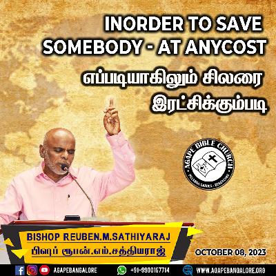 Inorder to save Somebody - AT ANYCOST | எப்படியாகிலும் சிலரை இரட்சிக்கும்படி - Bishop. Dr. Reuben M. Sathiyaraj Inorder to save Somebody - AT ANYCOST | எப்படியாகிலும் சிலரை இரட்சிக்கும்படி - Bishop. Dr. Reuben M. Sathiyaraj