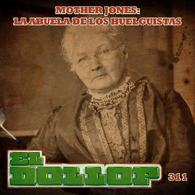 E311: Mother Jones: La Abuela de los Huelguistas