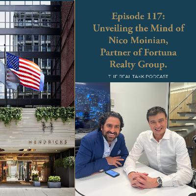 Episode 117: Unveiling the Mind of Nico Moinian, Partner of Fortuna Realty Group
