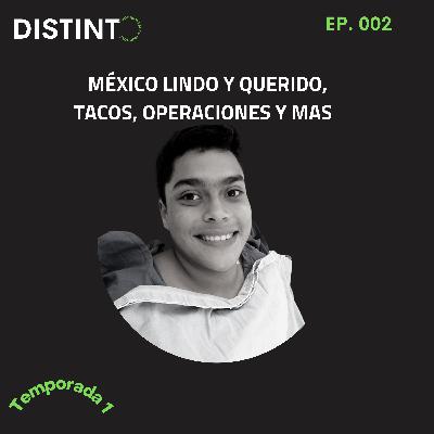 México Lindo Y Querido, Tacos, Operaciones y Más (EP. 002)