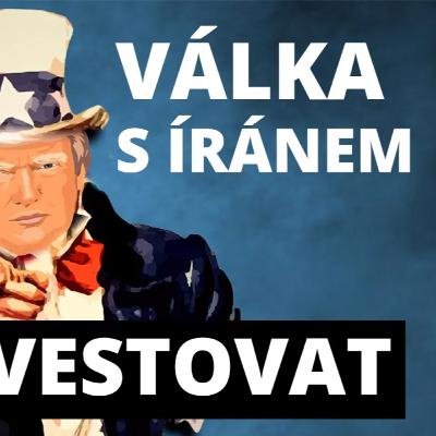 Konflikt USA vs. Írán: Jak investovat (akcie, ropa, inflace, ekonomika)