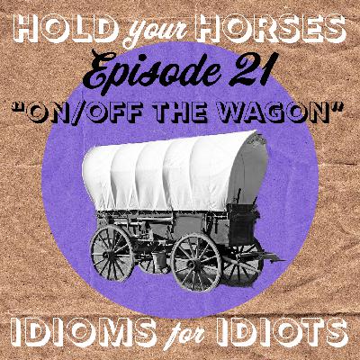 Episode 21. On/Off the Wagon