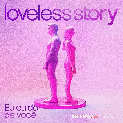 Loveless Story | 3ª etapa: Eu cuido de você