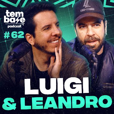 LUIGI E LEANDRO - Tem Base Podcast #062 LUIGI E LEANDRO - Tem Base Podcast #062
