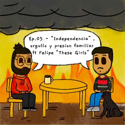 05. “Independencia”, orgullo y presión familiar ft Felipe “These Girls”