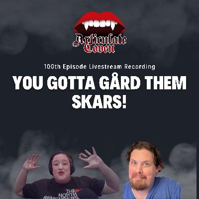 You Gotta Gård Them Skars! | The Articulate Coven's 100th Episode Livestream Recording