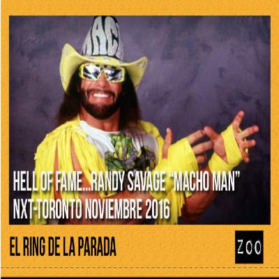 El Ring de La Parada: Randy Savage aka Macho Man y Nxt TakeOver Toronto 2016