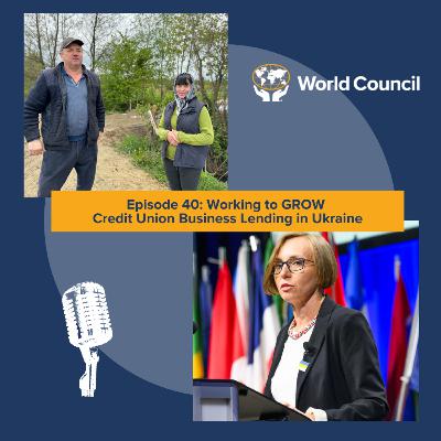 Episode 40: Working to GROW Credit Union Business Lending in Ukraine